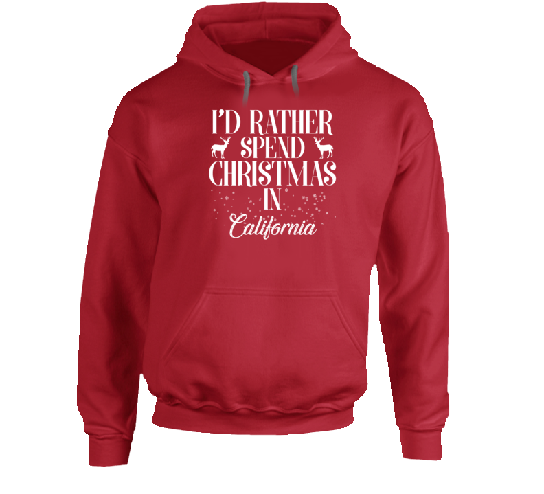 I&#039;d Rather Spend Christmas In California Christmas Gift Hoodie