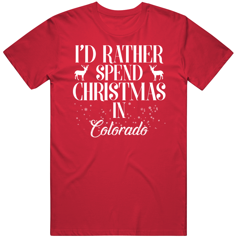 I&#039;d Rather Spend Christmas In Colorado Christmas Gift T Shirt