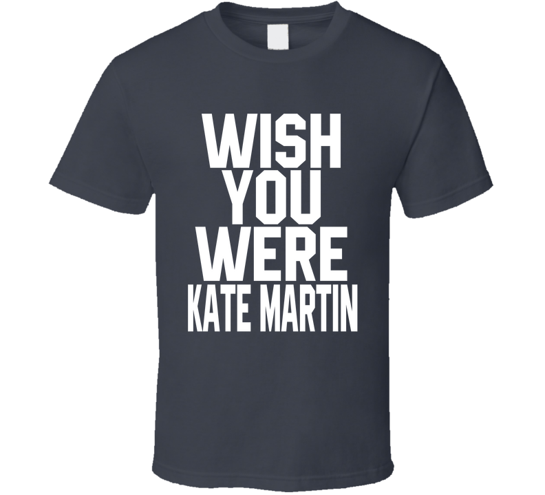 Wish You Were Kate Martin Basketball Fan Cool Gift T Shirt