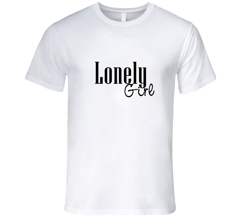 Lonely Girl T Shirt Lonely Girl T Shirt