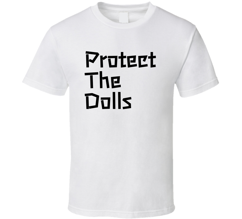 Protect The Dolls Funny Cool Gift T Shirt