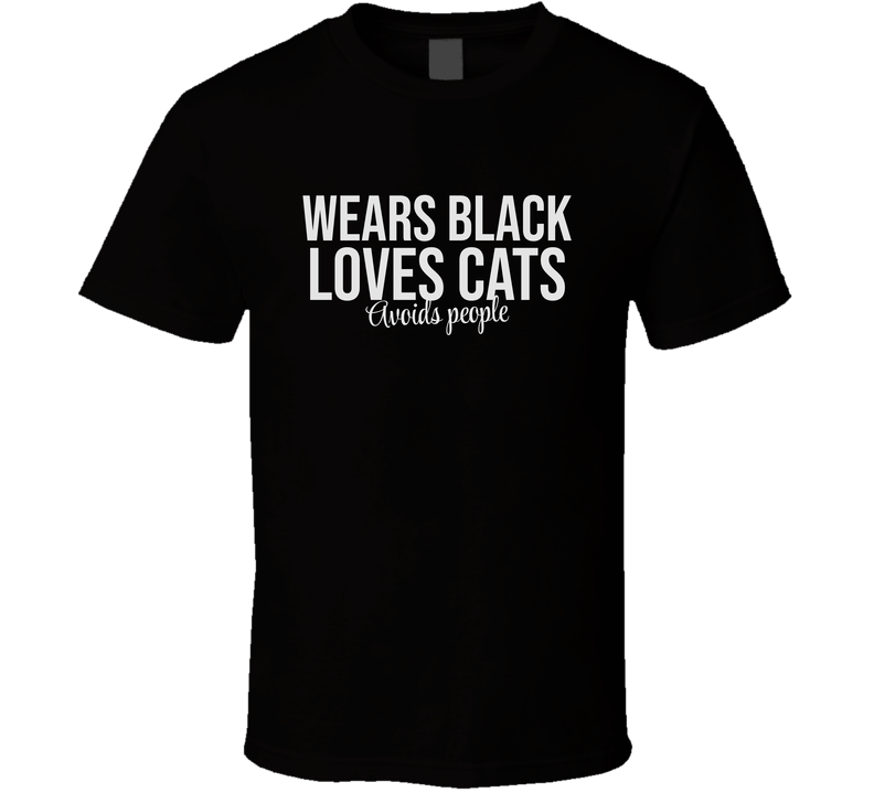 Wears Black Love Cats Avoids People Funny Cool Gift T Shirt