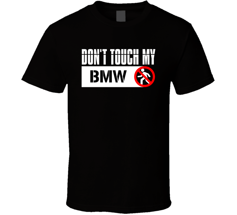 Dont Touch My Bmw Funny Car Lover T Shirt