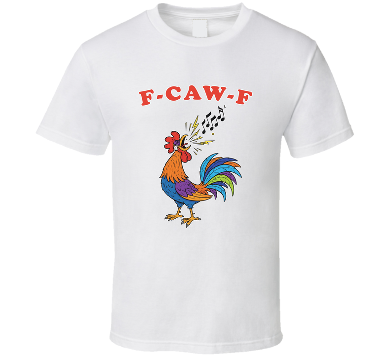 F Caw F Funny T Shirt