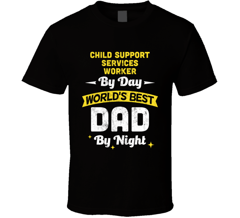 Child Support Services Worker By Day World s Best Dad By Night Job