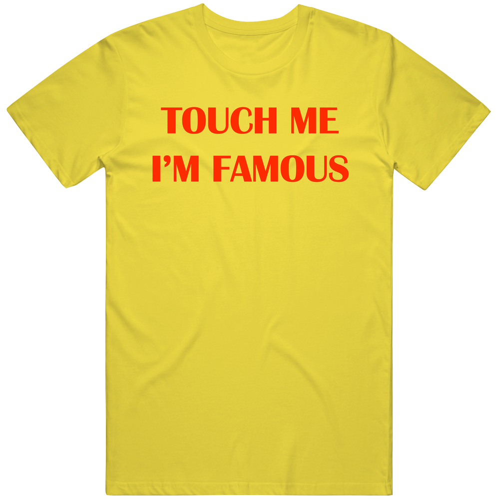 Touch Me Im Famous The Rocker Funny Movie T Shirt
