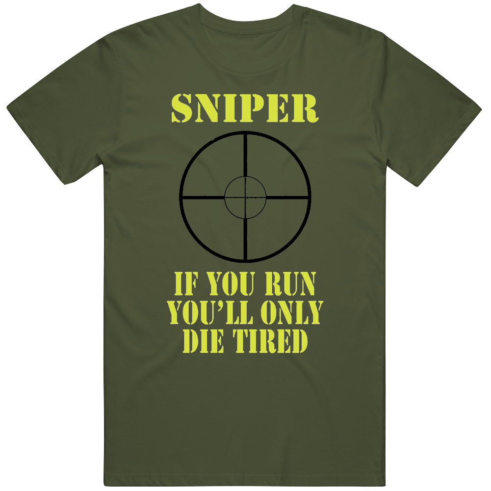 Sniper If You Run You Will Only Die Tired Funny Ride Along Movie T Shi