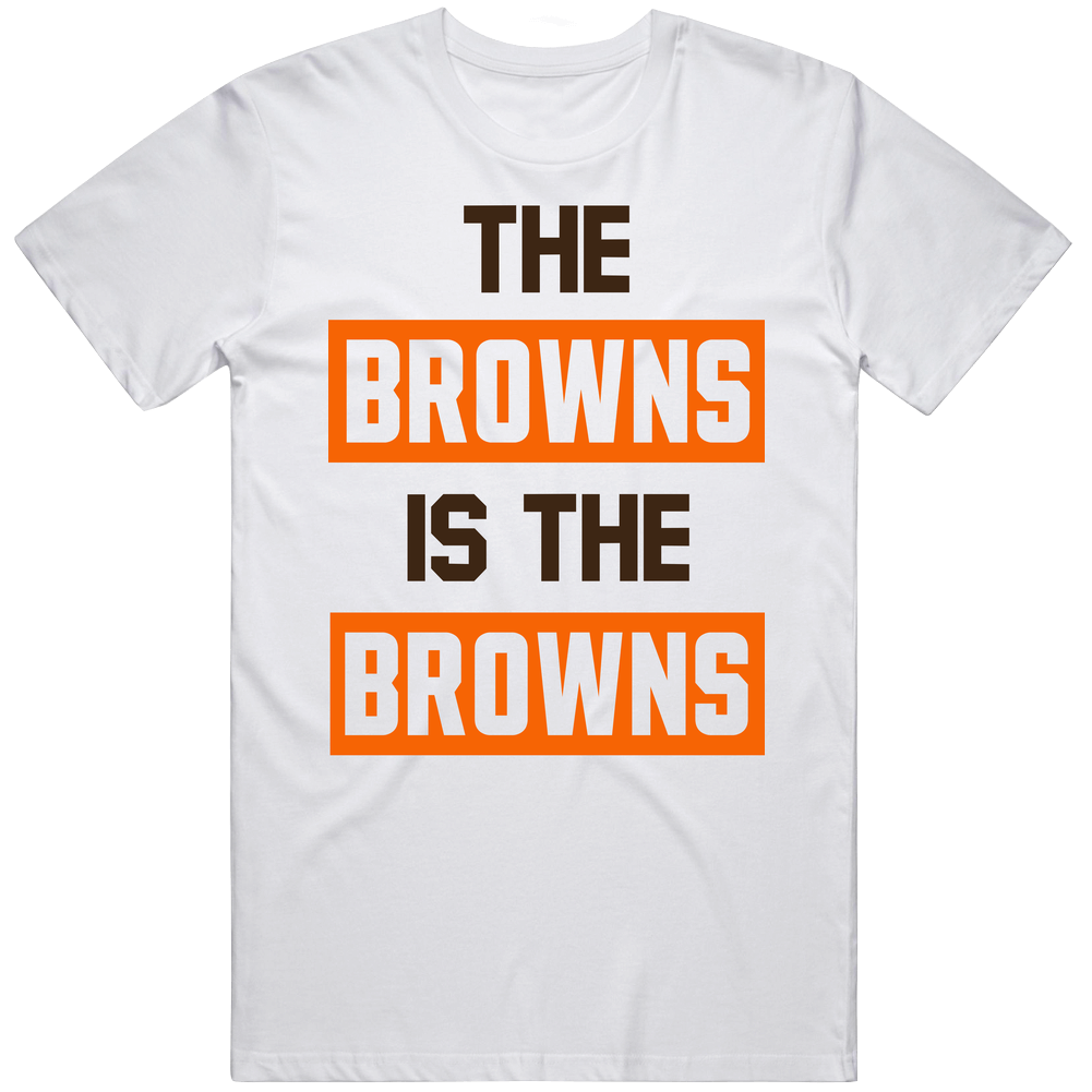 The Browns Is The Browns Cleveland Football T Shirt