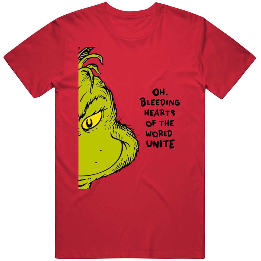 Bleeding Hearts Of The World Unite The Grinch Face Movie Quote T Shirt Bleeding Hearts Of The World Unite The Grinch Face Movie Quote T Shirt