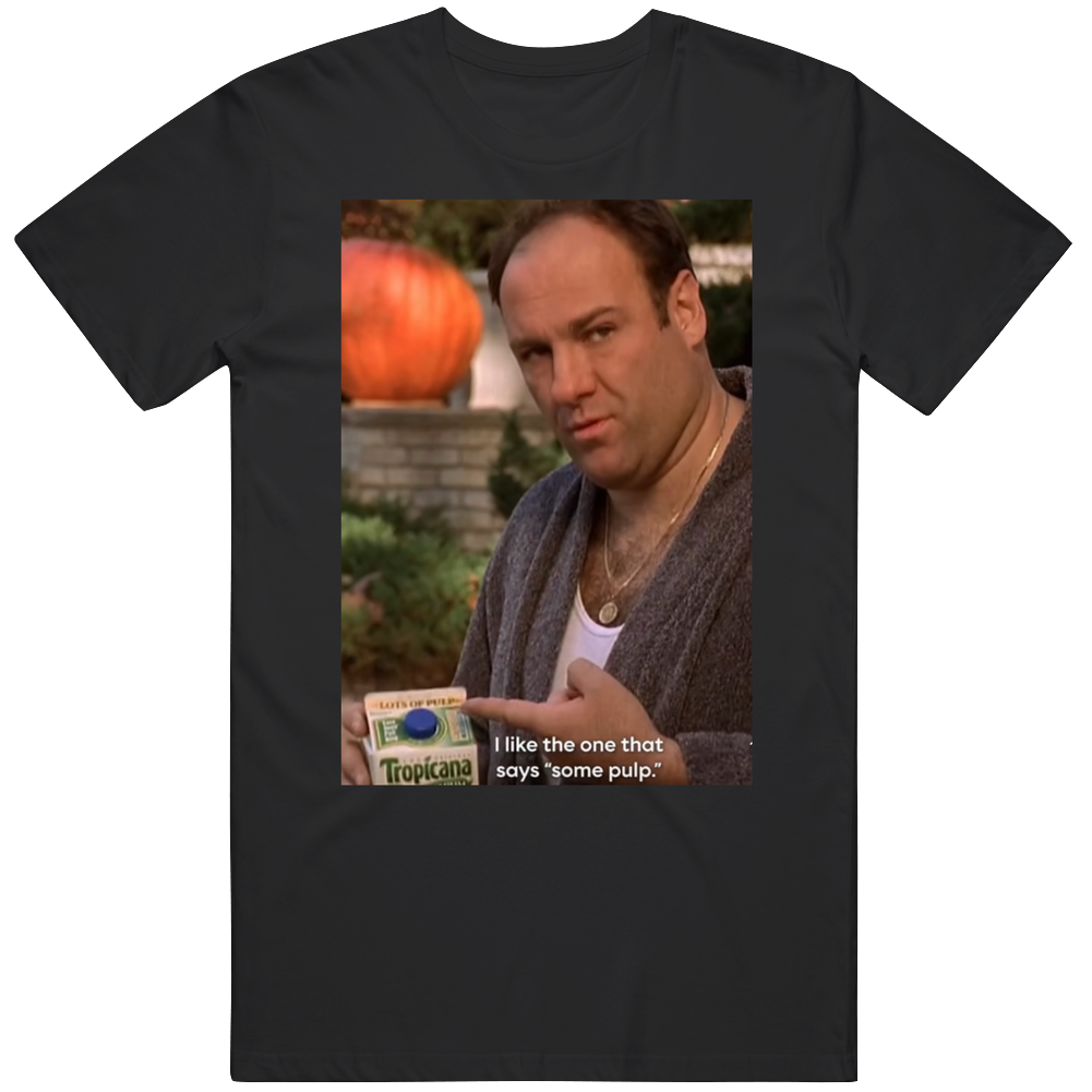 Tony Soprano I Like The One That Says Some Pulp Tv Series Fan T Shirt Tony Soprano I Like The One That Says Some Pulp Tv Series Fan T Shirt