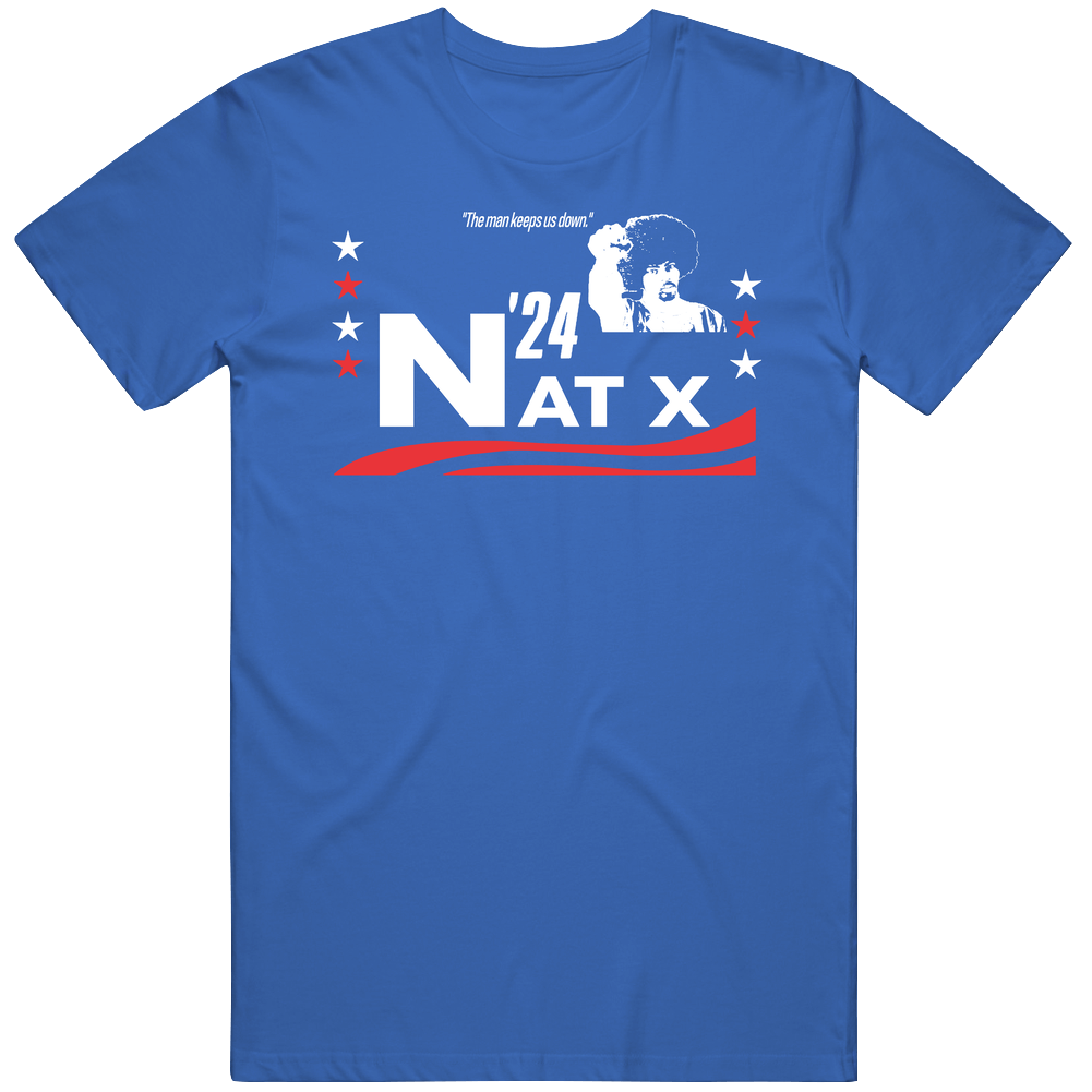 Nat X For President 2024 The Man Keeps Us Down Snl Skit T Shirt