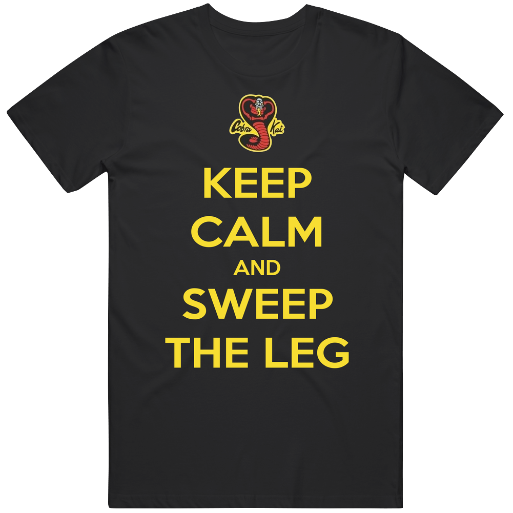Keep Calm And Sweep The Leg Cobra Kai Tv Series Fan T Shirt