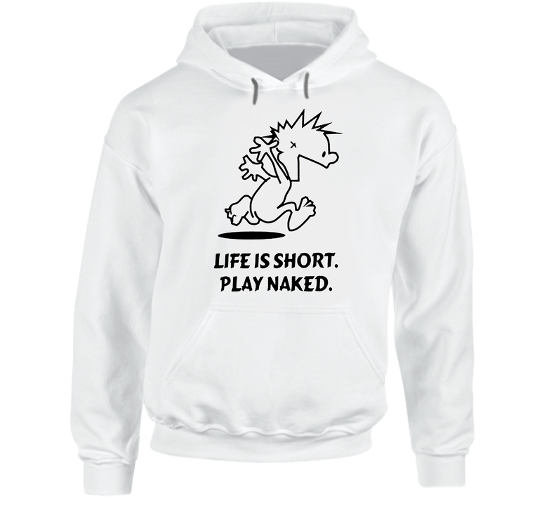 Life Is Short Play Naked Funny Hoodie