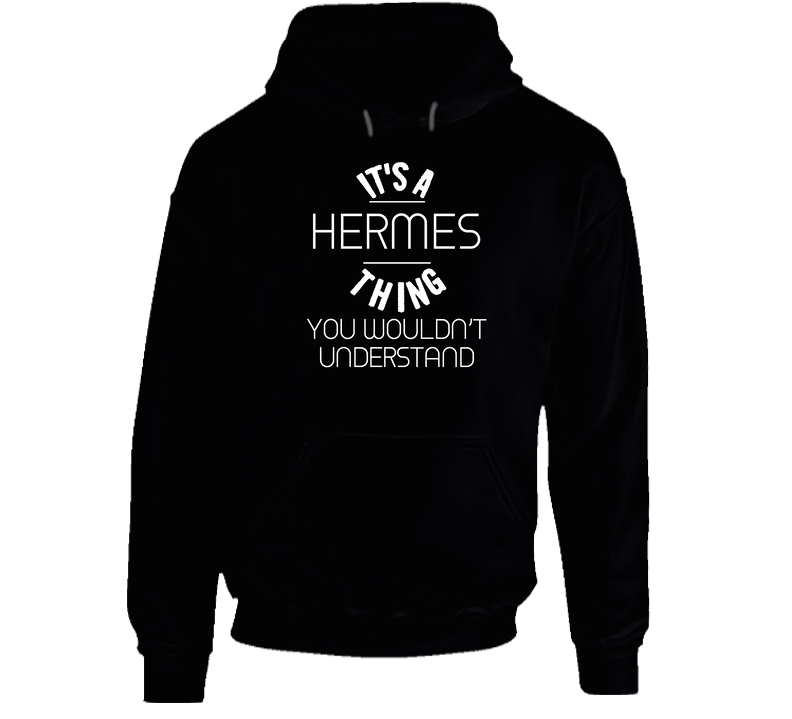 Hermes Its A Thing You Wouldnt Understand Name Hoodie