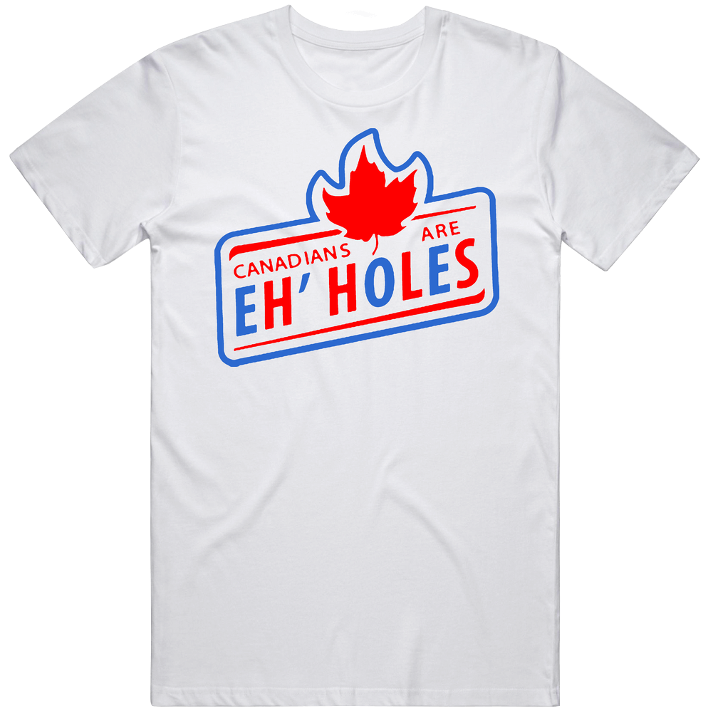 Canadians Are Eh Holes Funny Retro Graphic Unisex Cotton White Classic T Shirt Canadians Are Eh Holes Funny Retro Graphic Unisex Cotton White Classic T Shirt