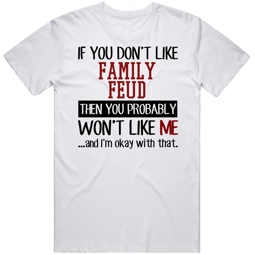 If You Don't Like Family Feud Then You Won't Like Me Video Game Retro Graphic Unisex Cotton White Classic T Shirt