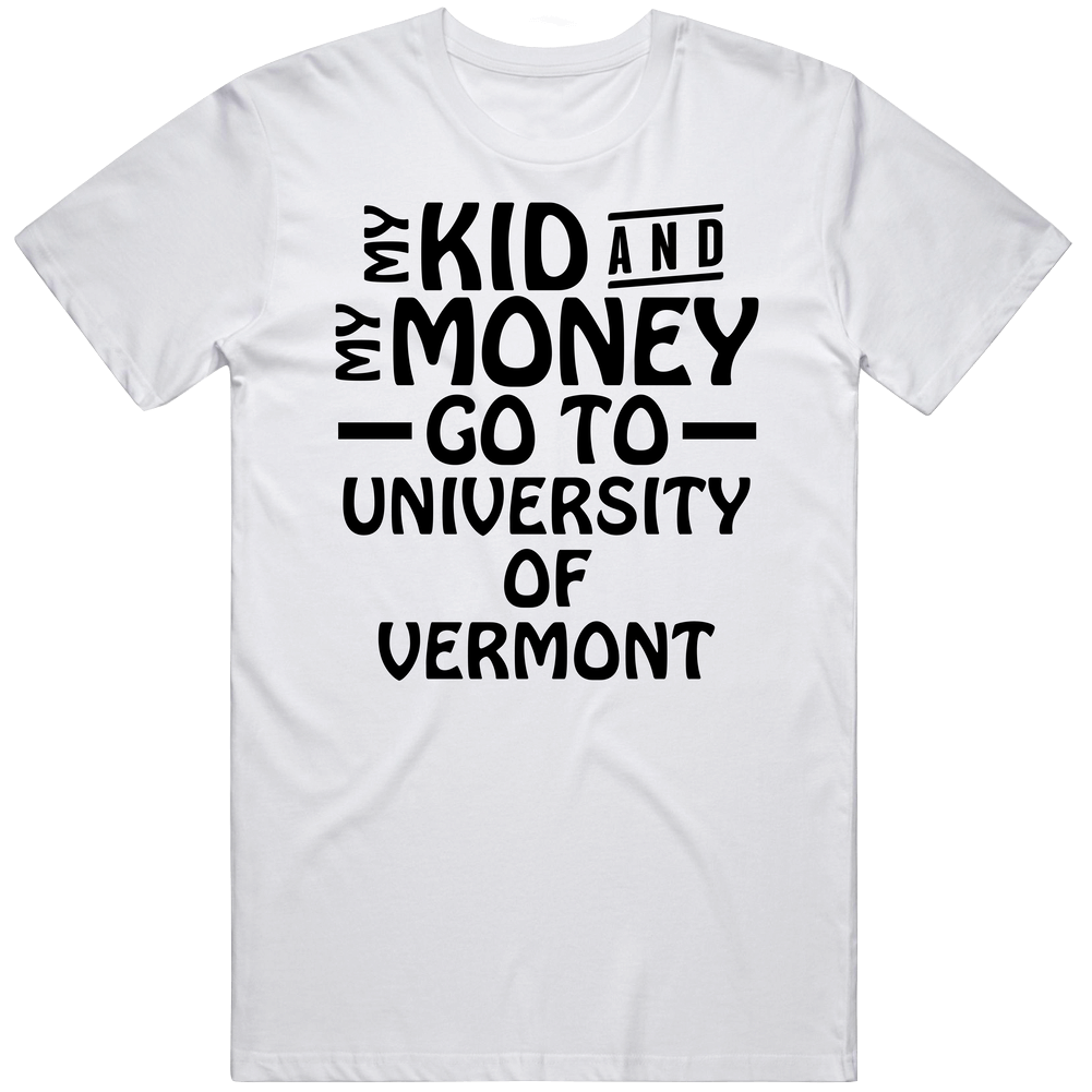 My Kid And My Money Go To University Of Vermont Retro Graphic Unisex Cotton White Classic T Shirt