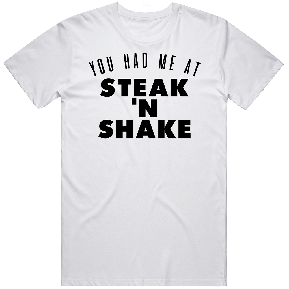 You Had Me At Steak 'n Shake Favorite Food Lover Foodie Retro Graphic Unisex Cotton White Classic T Shirt