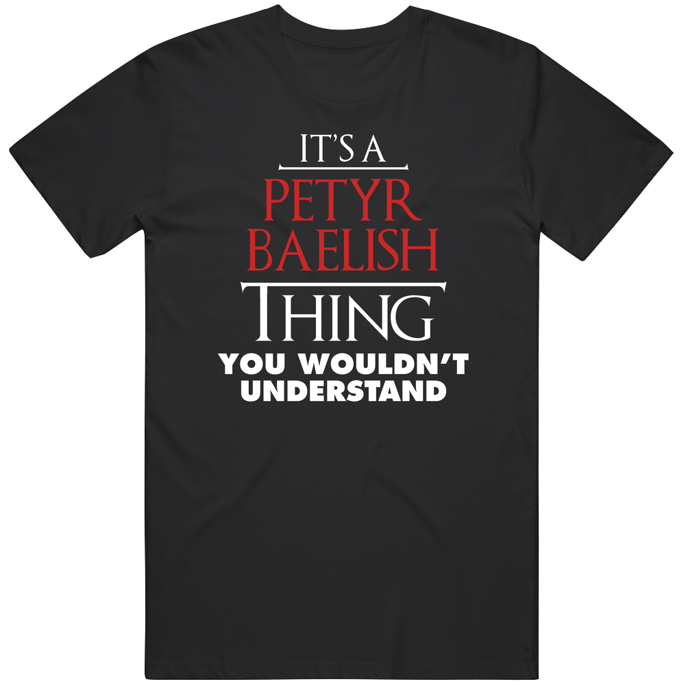It's A Petyr Baelish Thing Trending Game Of Thrones Character Fan Unisex T Shirt It's A Petyr Baelish Thing Trending Game Of Thrones Character Fan Unisex T Shirt