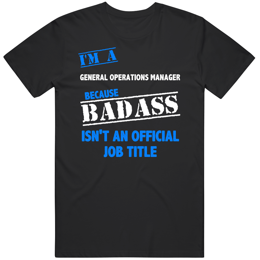I'm A General Operations Manager Badass Job Funny Unisex T Shirt I'm A General Operations Manager Badass Job Funny Unisex T Shirt