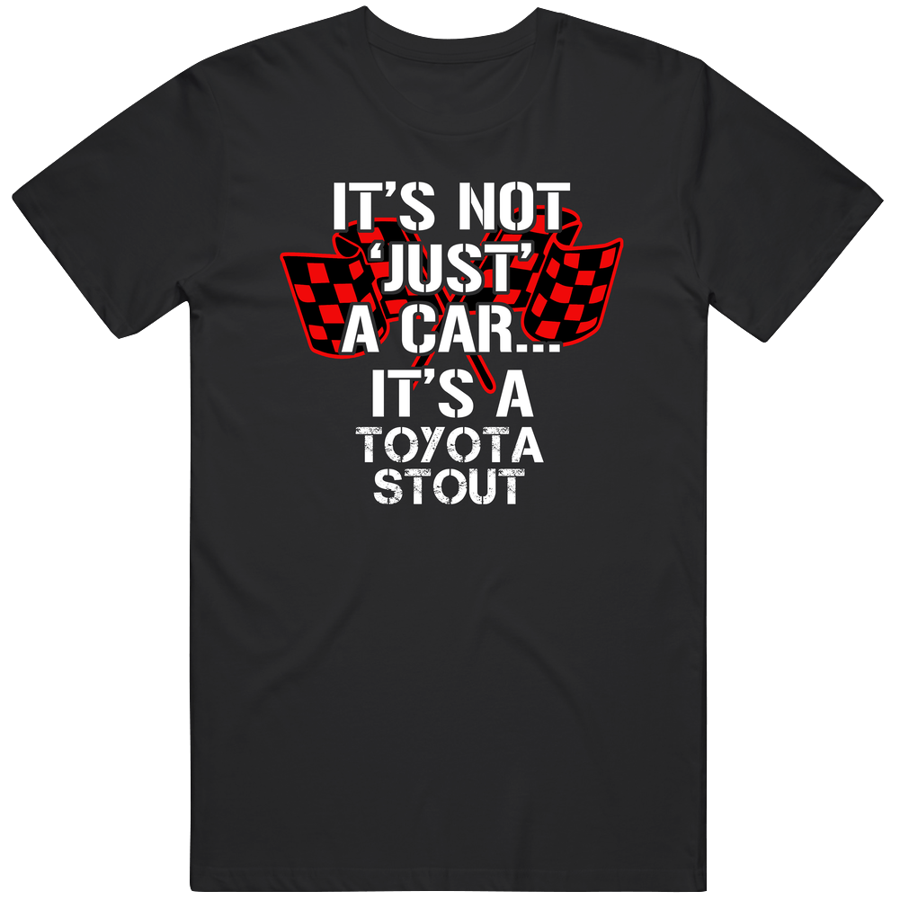 Toyota Stout Not Just A Car Funny Car Lovers Unisex T Shirt Toyota Stout Not Just A Car Funny Car Lovers Unisex T Shirt