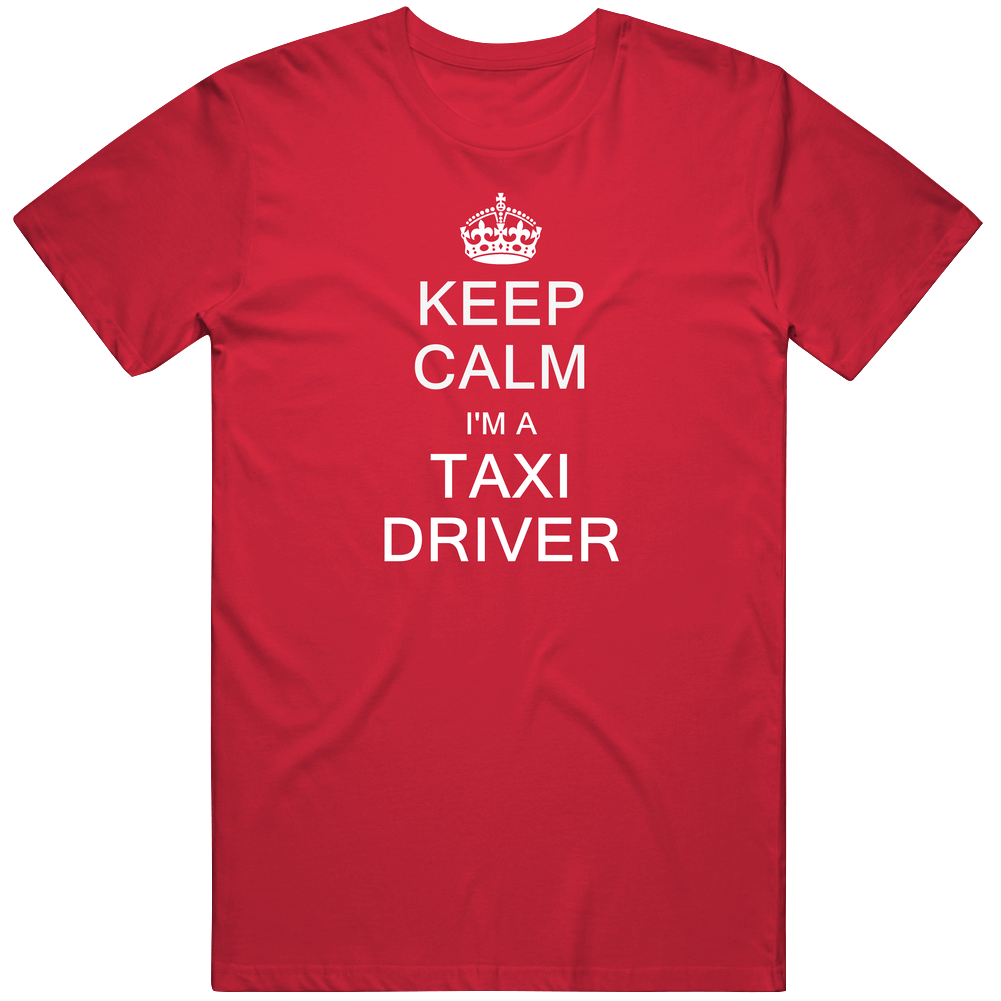 Keep Calm I'm A Taxi Driver Classic Cotton T Shirt Keep Calm I'm A Taxi Driver Classic Cotton T Shirt