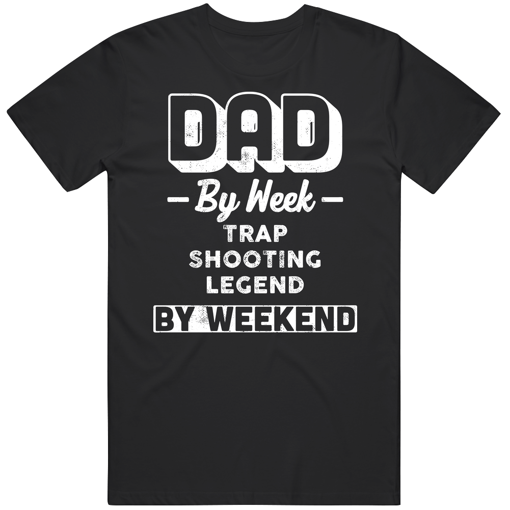 Dad By Week Trap Shooting Legend By Weekend Fathers Day Hobby Classic Cotton T Shirt