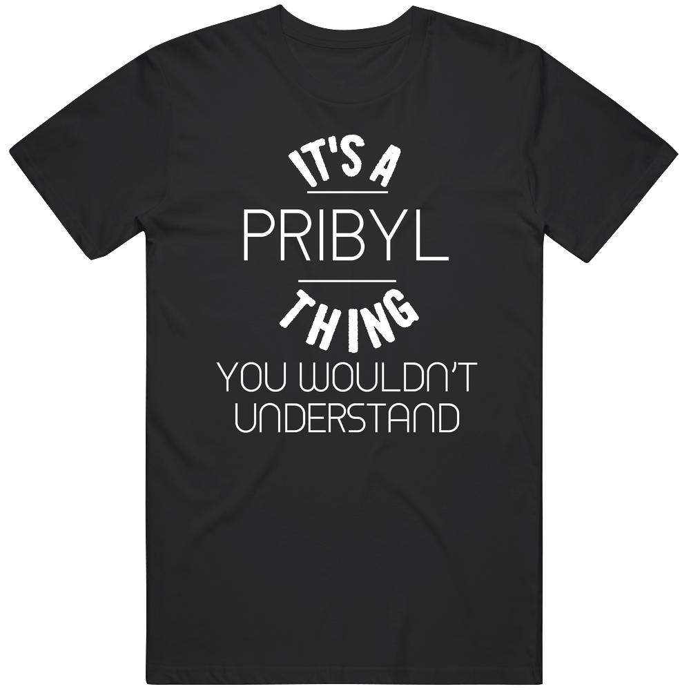 Pribyl Its A Thing You Wouldnt Understand Name Classic Cotton T Shirt Pribyl Its A Thing You Wouldnt Understand Name Classic Cotton T Shirt