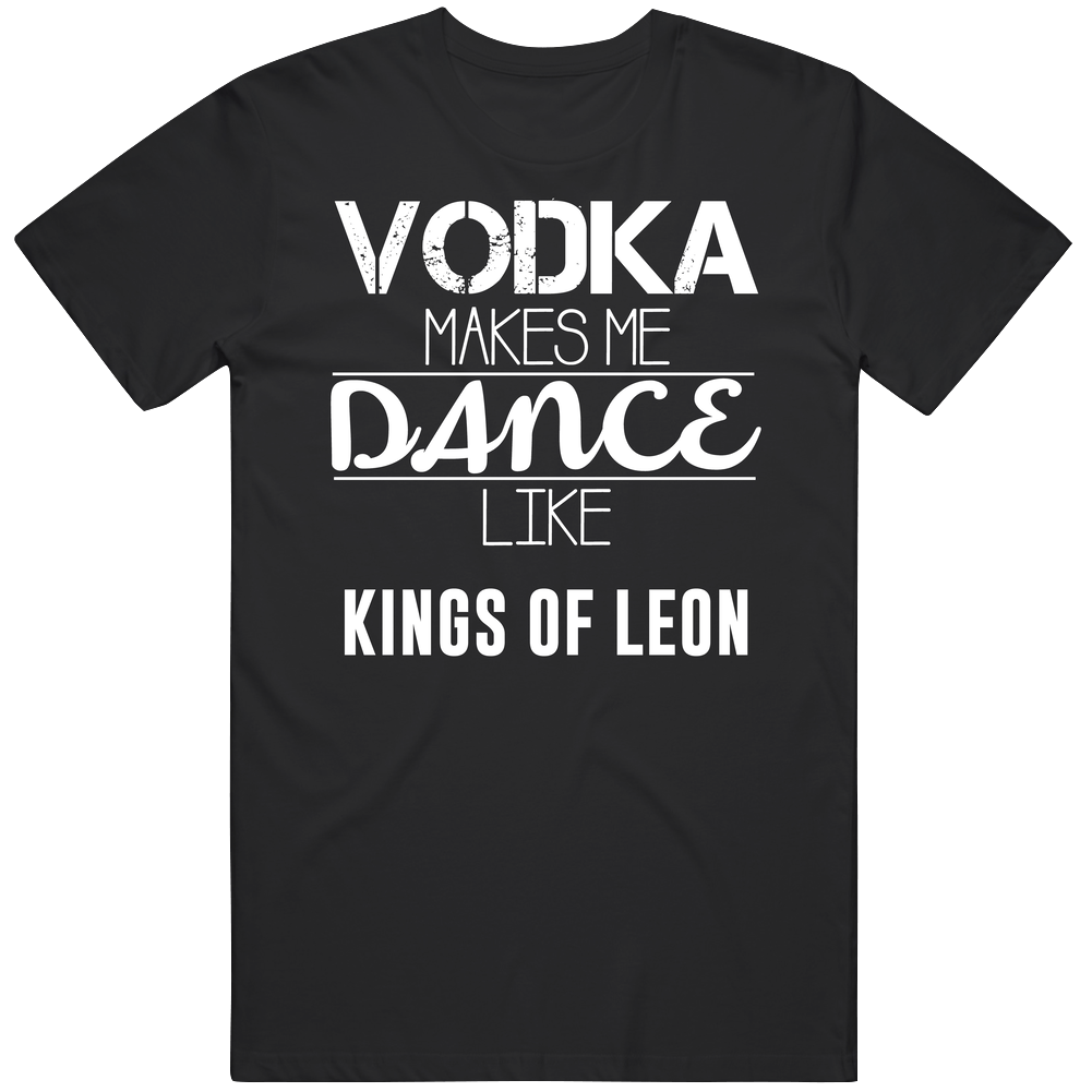 Vodka Makes Me Dance Like Kings Of Leon Classic Cotton T Shirt