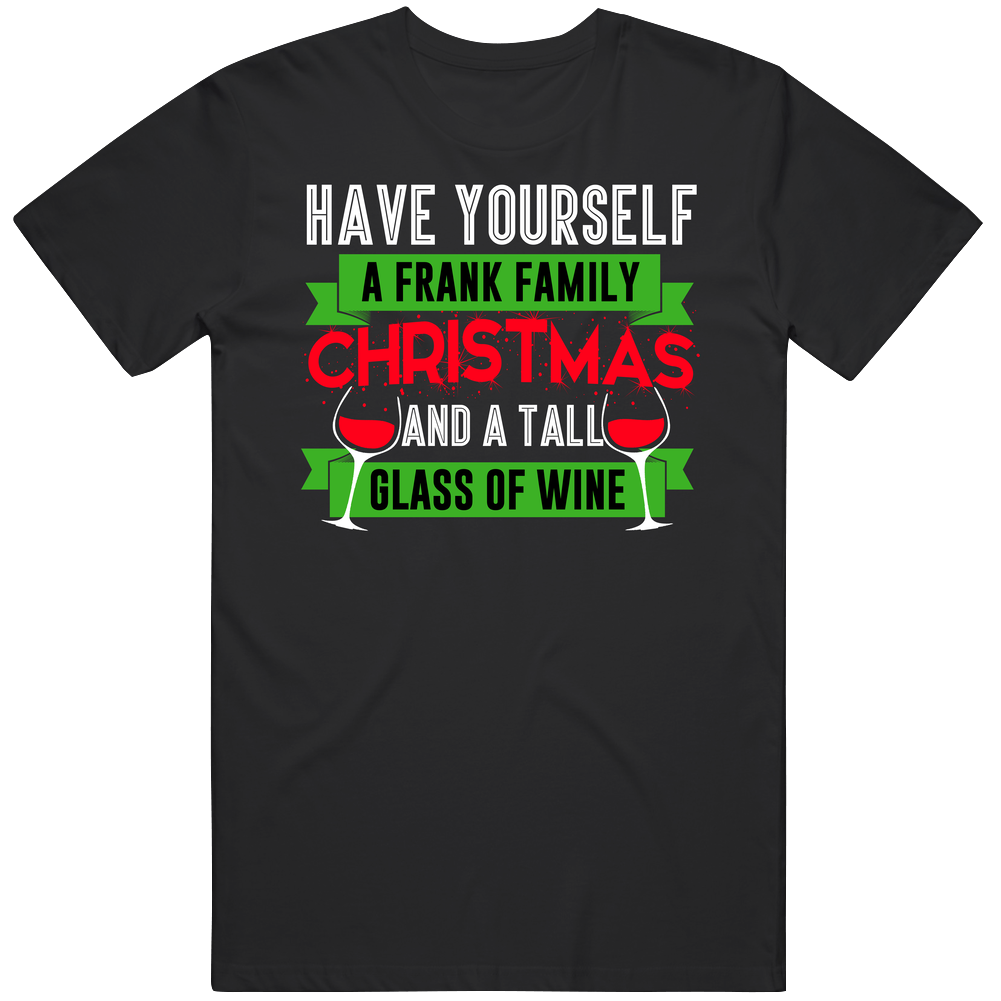 Have Yourself Frank Family Christmas Wine Funny Holiday Drinking Party Classic Cotton T Shirt