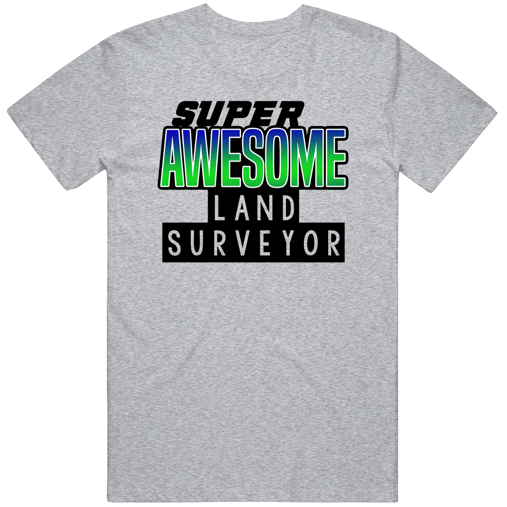 Super Awesome Land Surveyor Funny Custom Job Occupation Gift Classic Cotton T Shirt Super Awesome Land Surveyor Funny Custom Job Occupation Gift Classic Cotton T Shirt
