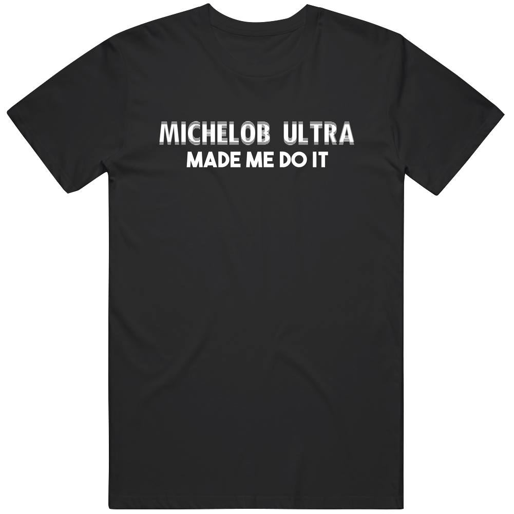 Michelob Ultra Made Me Do It Funny Cool Drinking Party Classic Cotton T Shirt