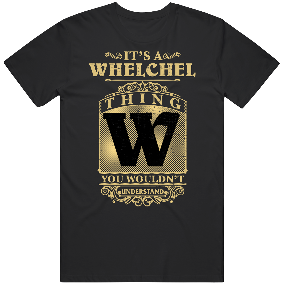 Whelchel Thing You Wouldn't Understand Family Name Pride Classic Cotton T Shirt
