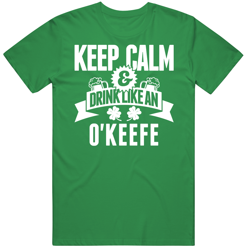 O'keefe Keep Calm And Drink Like Last Name Irish Ireland St Patricks Day Classic Cotton T Shirt
