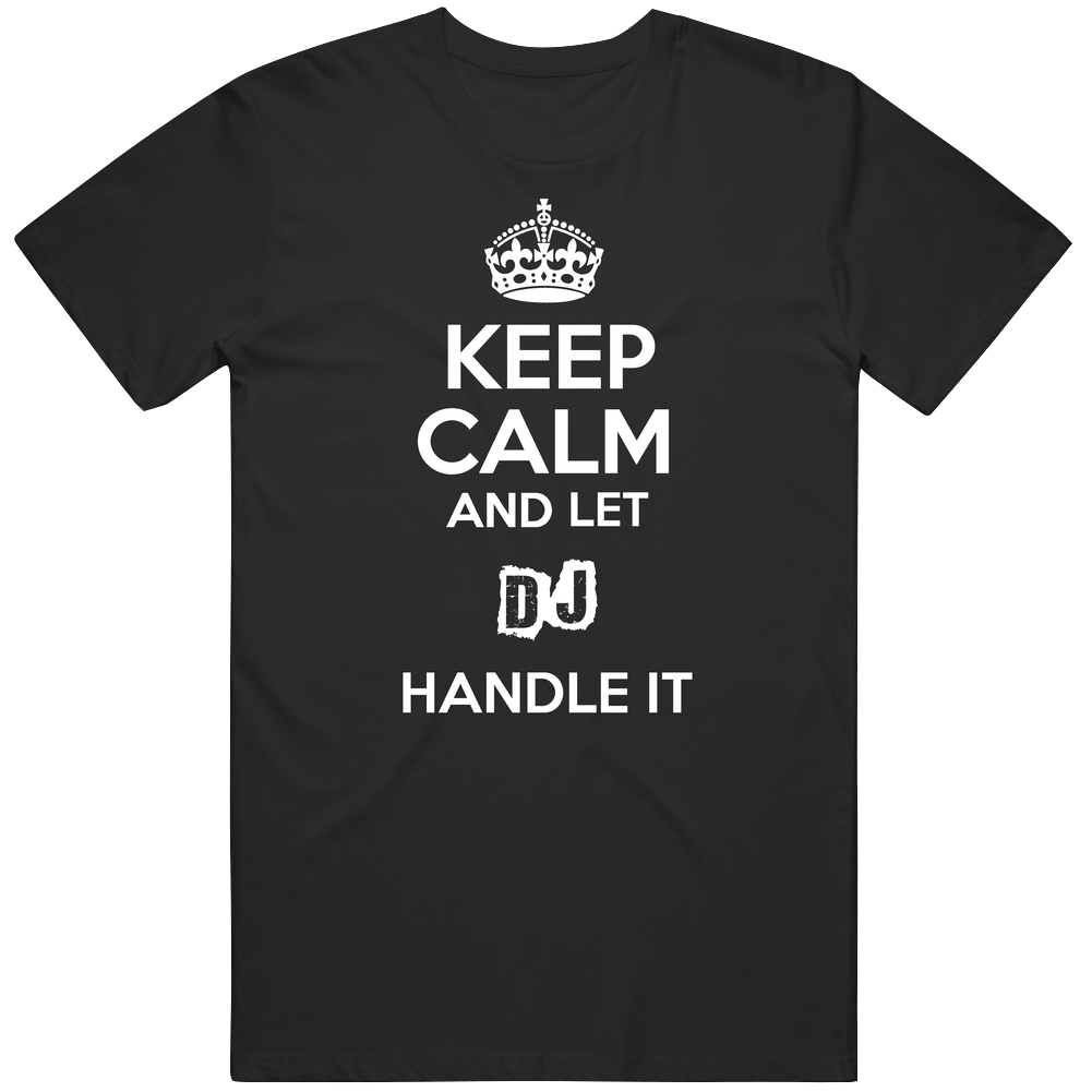 Keep Calm And Let Dj Handle It Classic Cotton T Shirt Keep Calm And Let Dj Handle It Classic Cotton T Shirt