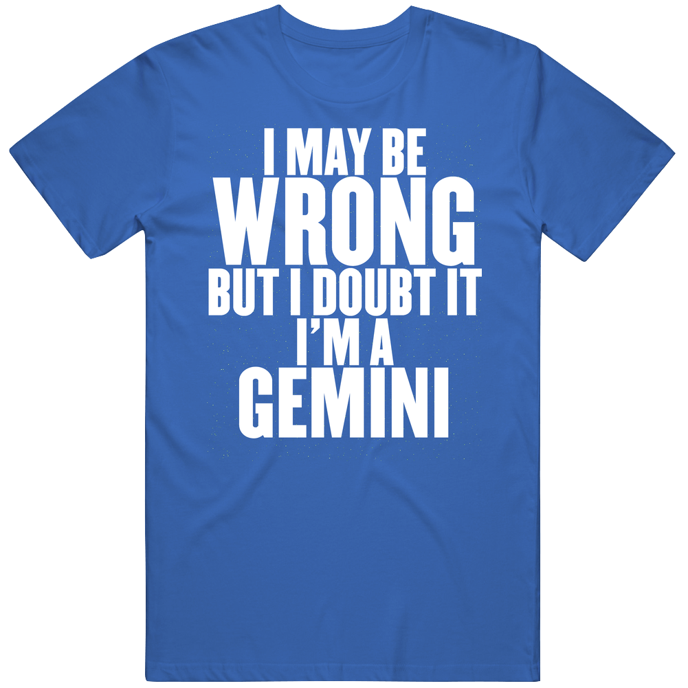 I May Be Wrong Gemini Classic Cotton T Shirt