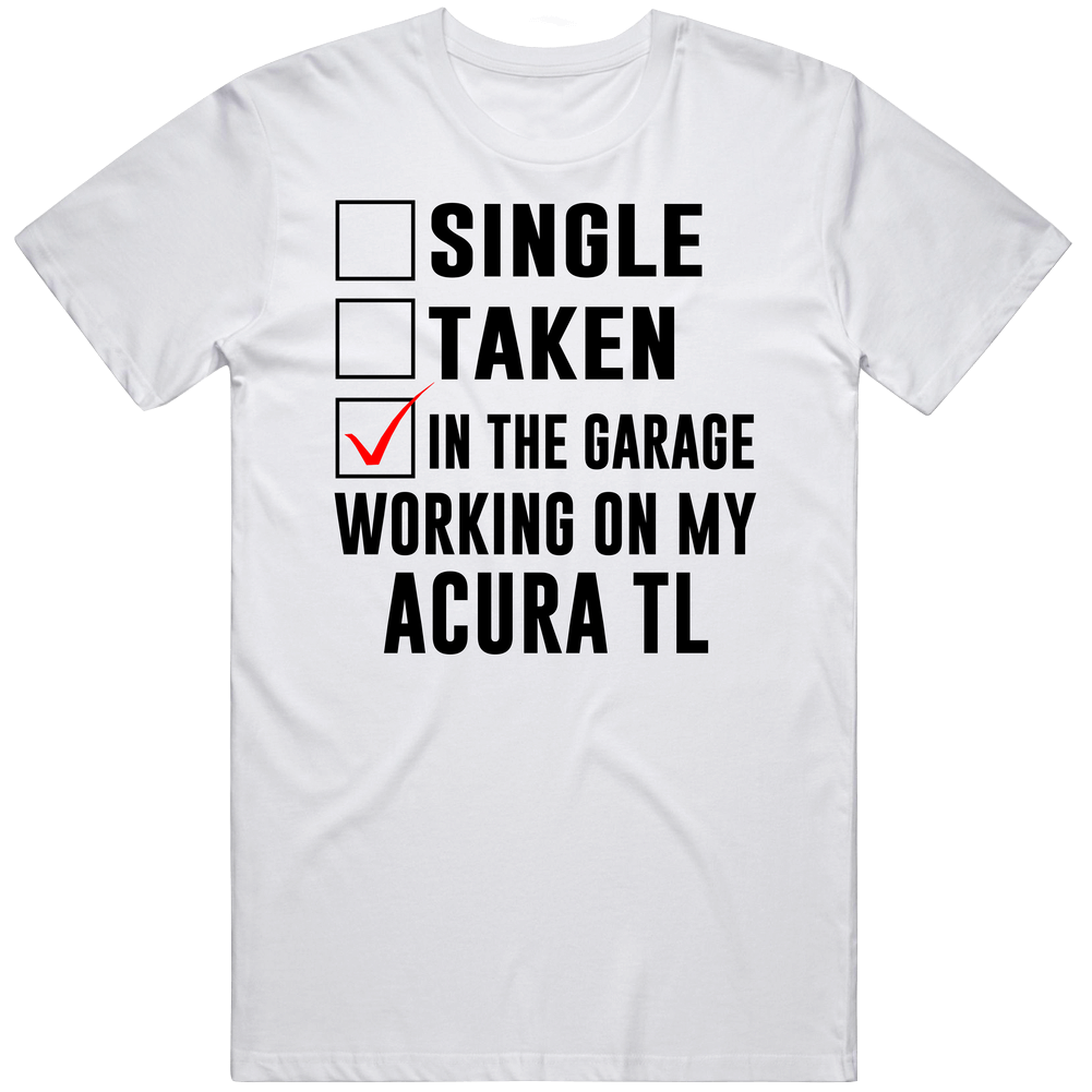 Single Taken In The Garage Working On My Acura Tl Car Buff Classic Cotton T Shirt