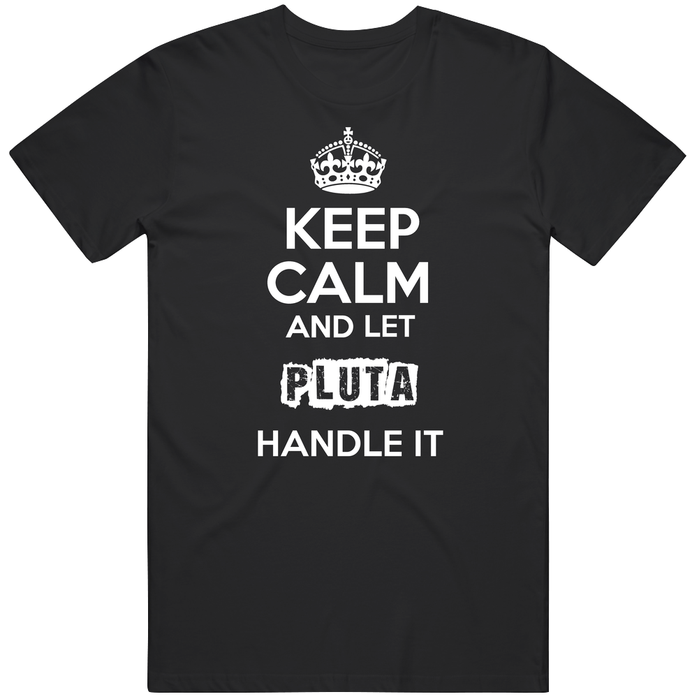 Keep Calm And Let Pluta Handle It Classic Cotton T Shirt