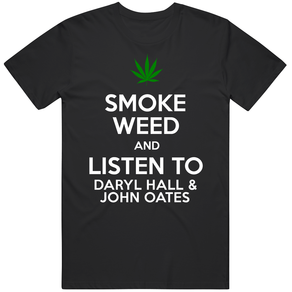 Smoke Weed And Listen To Daryl Hall  And John Oates Classic Cotton T Shirt
