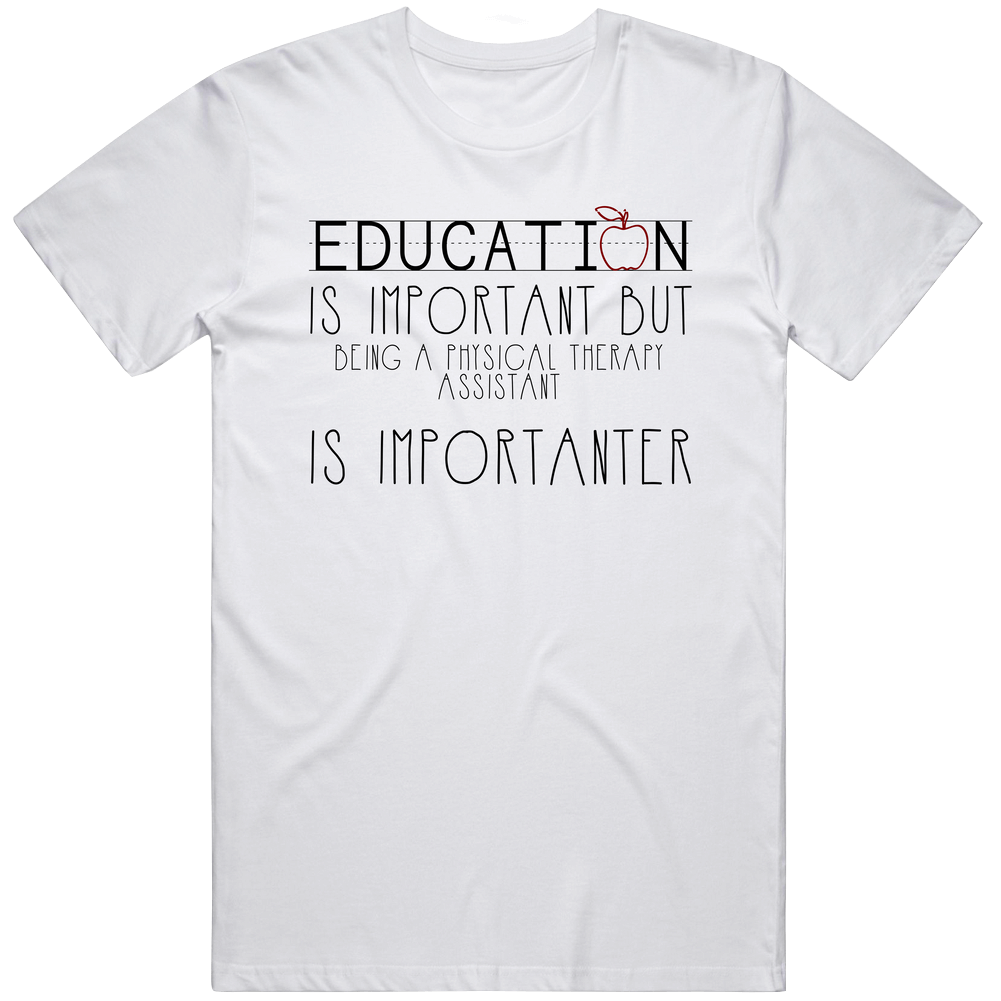 Being A Physical Therapy Assistant Is Importanter Occupation Classic Cotton T Shirt