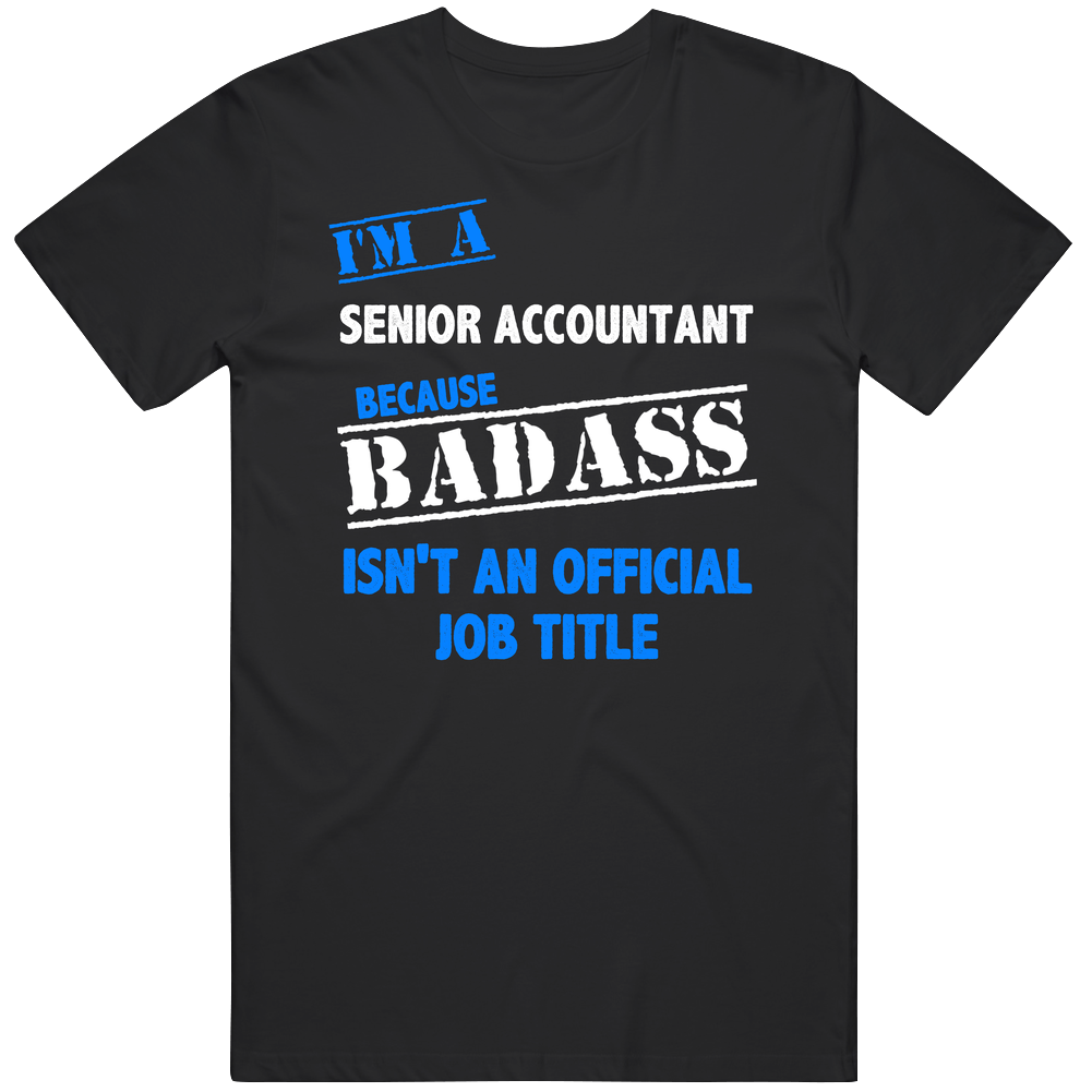 I'm A Senior Accountant Badass Job Funny Classic Cotton T Shirt