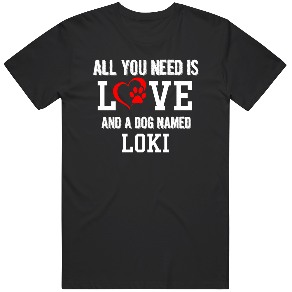 All You Need Is Love And A Dog Named Loki Proud Dog Owners Classic Cotton T Shirt