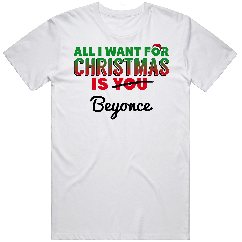 All I Want For Christmas Is Beyonce Sexy Women Celebrity Fan Classic Cotton T Shirt All I Want For Christmas Is Beyonce Sexy Women Celebrity Fan Classic Cotton T Shirt