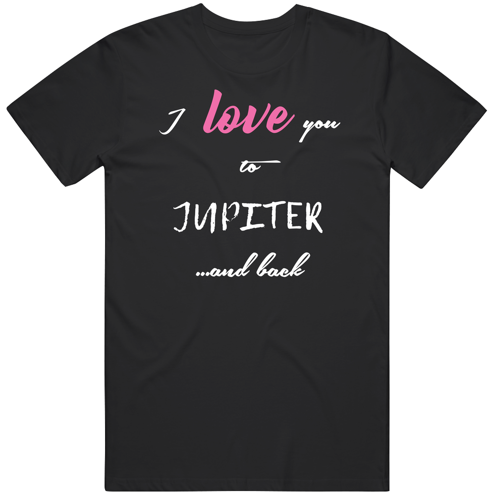 I Love You To Jupiter And Back Cute  Local American Neighborhood Classic Cotton T Shirt