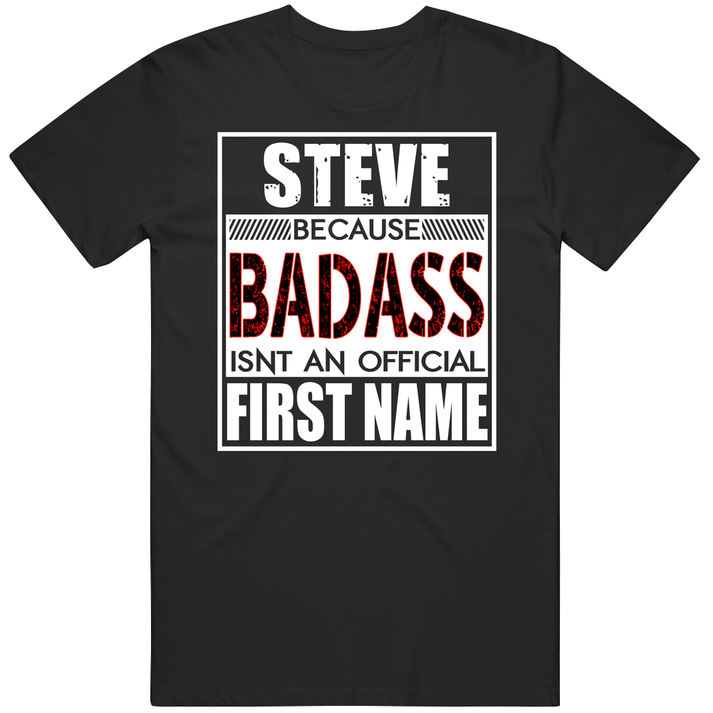 Steve Because Badass Official First Name Funny Classic Cotton T Shirt