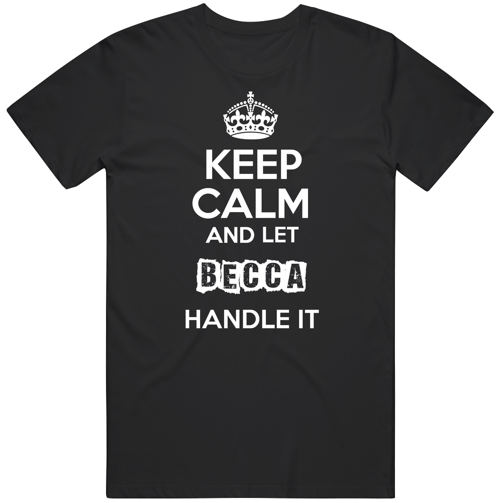 Keep Calm And Let Becca Handle It Mens Soft Cotton Tee T Shirt
