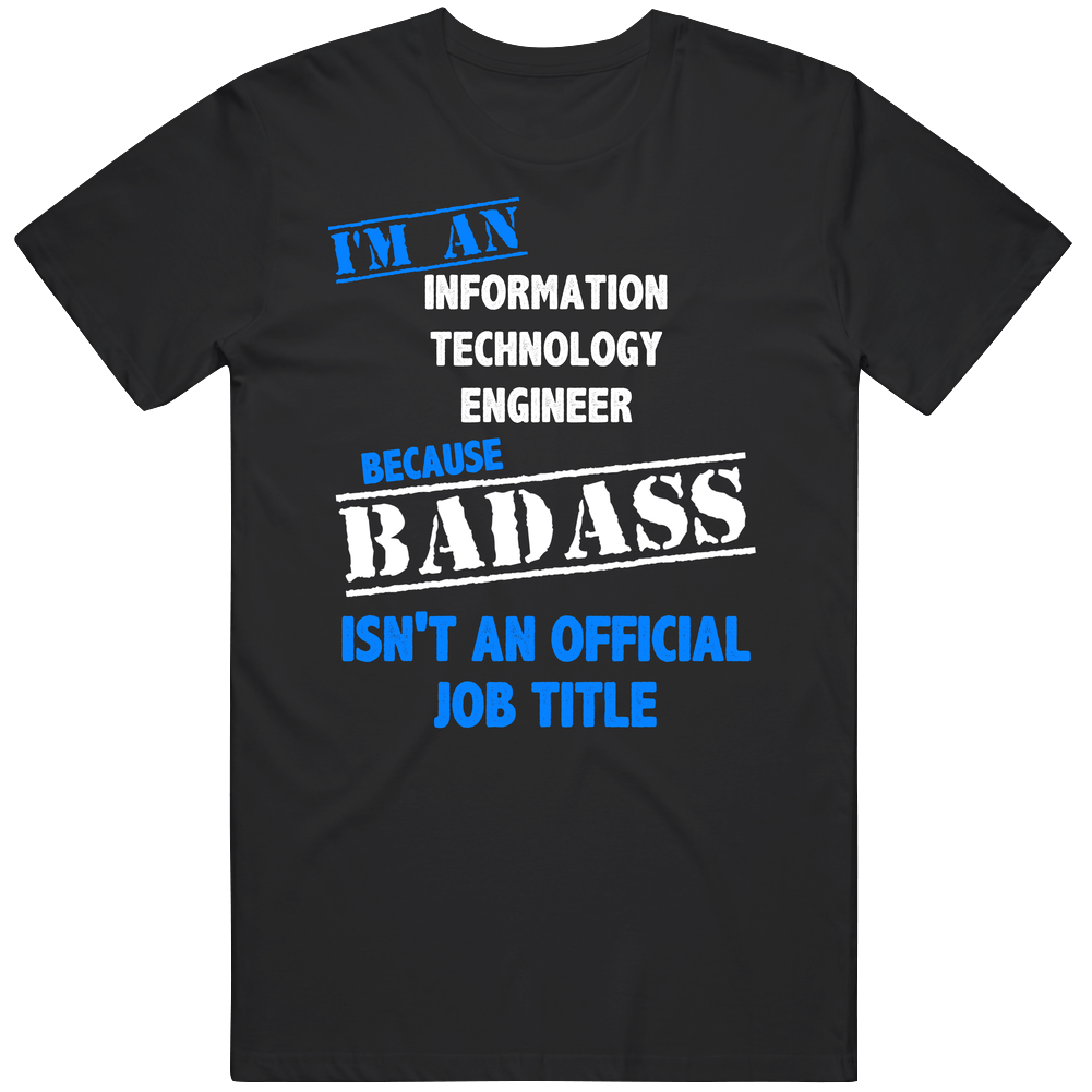 I'm An Information Technology Engineer Badass Job Funny Mens Soft Cotton Tee T Shirt