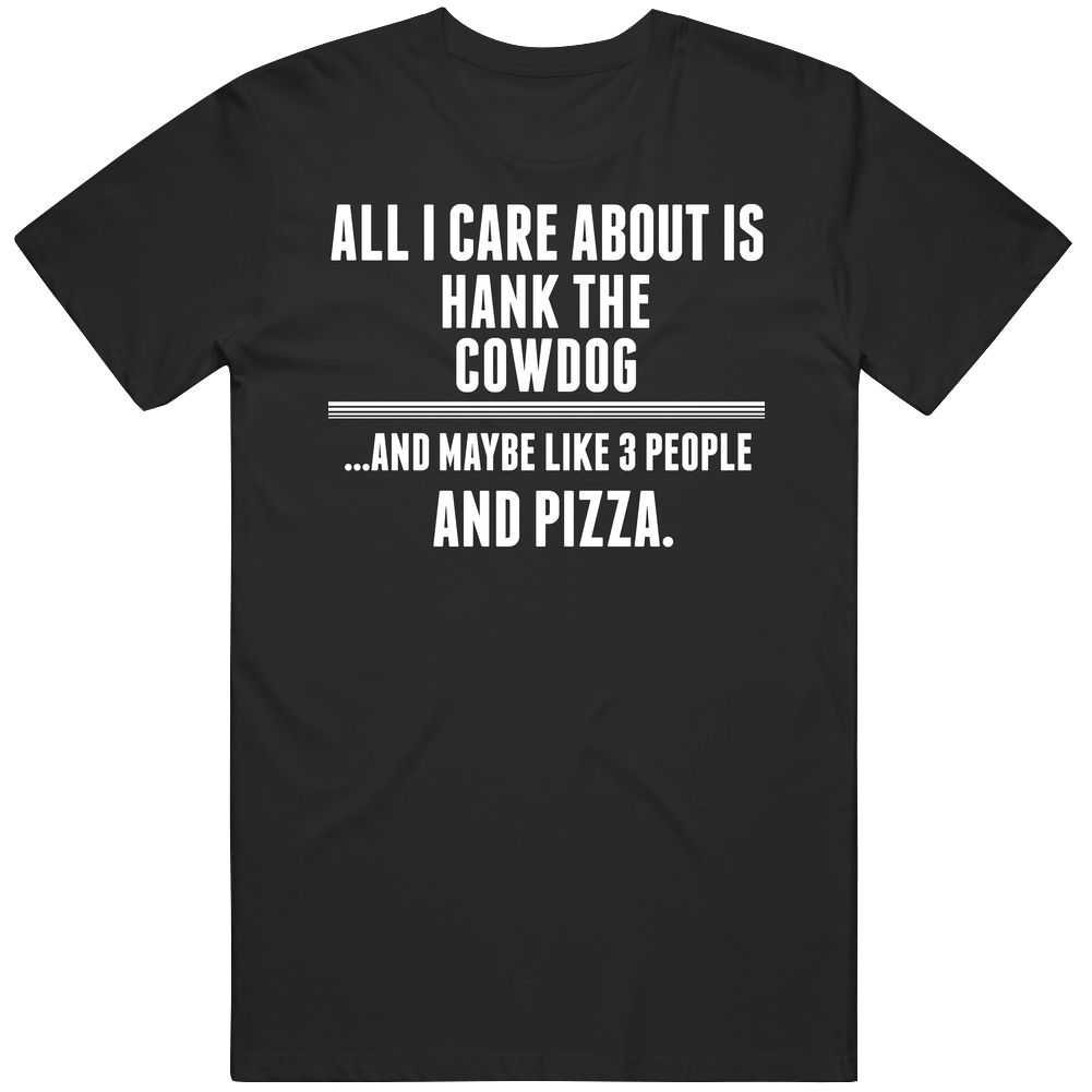 Hank The Cowdog All I Care About Is Favorite Literary Character Fan Mens Soft Cotton Tee T Shirt Hank The Cowdog All I Care About Is Favorite Literary Character Fan Mens Soft Cotton Tee T Shirt