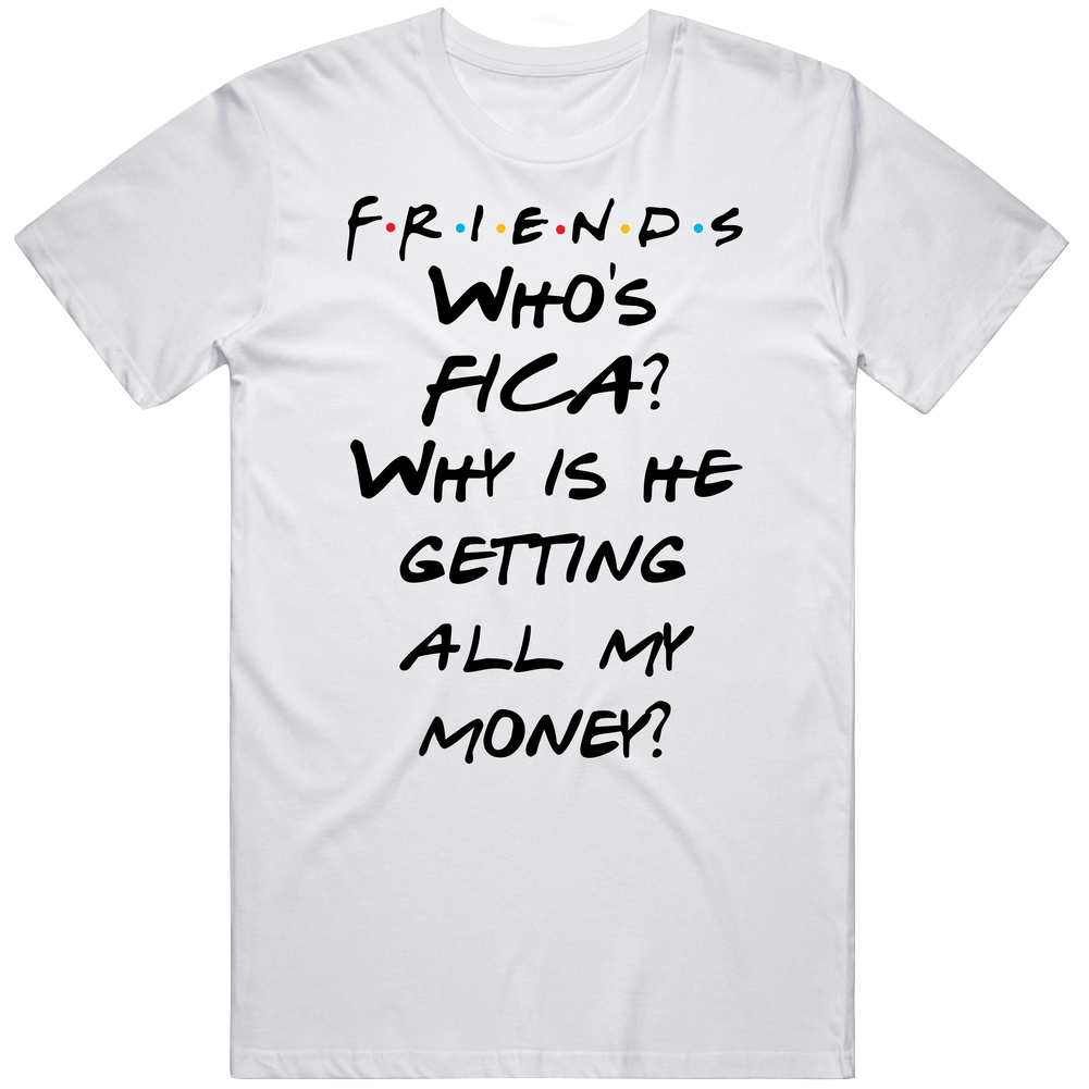 Who's Fica? Why Is He Getting All My Money? Friends Logo Tv Fan Mens Soft Cotton Tee T Shirt
