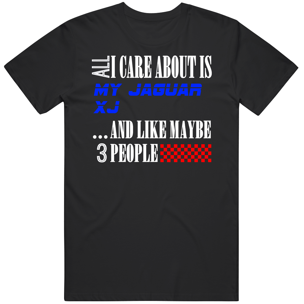 All I Care About Is Jaguar Xj My Cool Car Mens Soft Cotton Tee T Shirt All I Care About Is Jaguar Xj My Cool Car Mens Soft Cotton Tee T Shirt